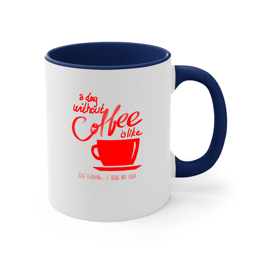 a day without a coffee 259#- coffee-Mug / Coffee Cup