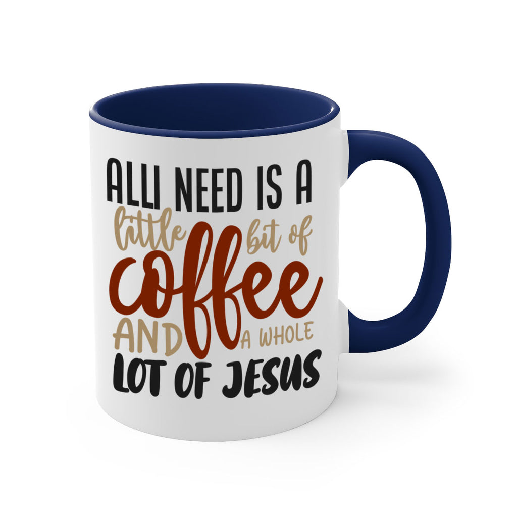 all i need is a little bit of coffee and a whole lot of jesus 226#- coffee-Mug / Coffee Cup