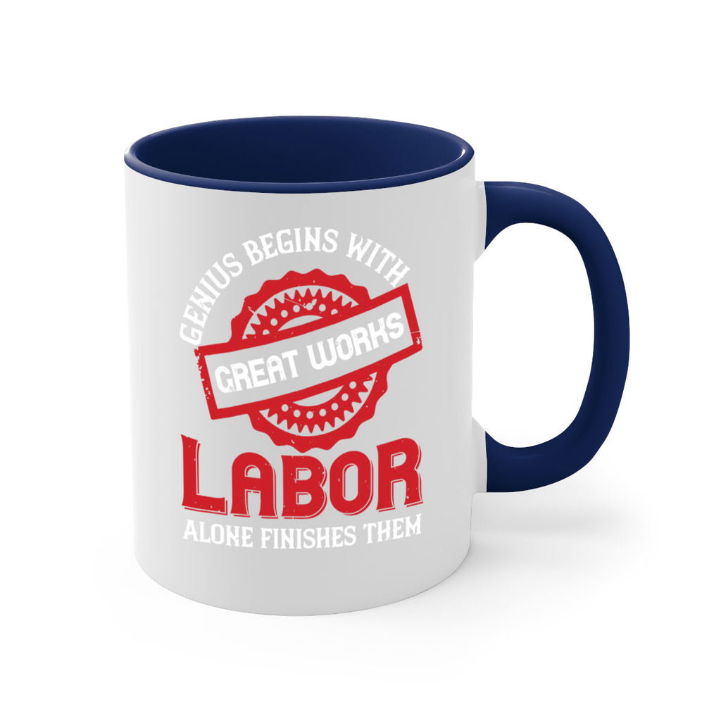 genius begins with great works labor alone finishes them 42#- labor day-Mug / Coffee Cup