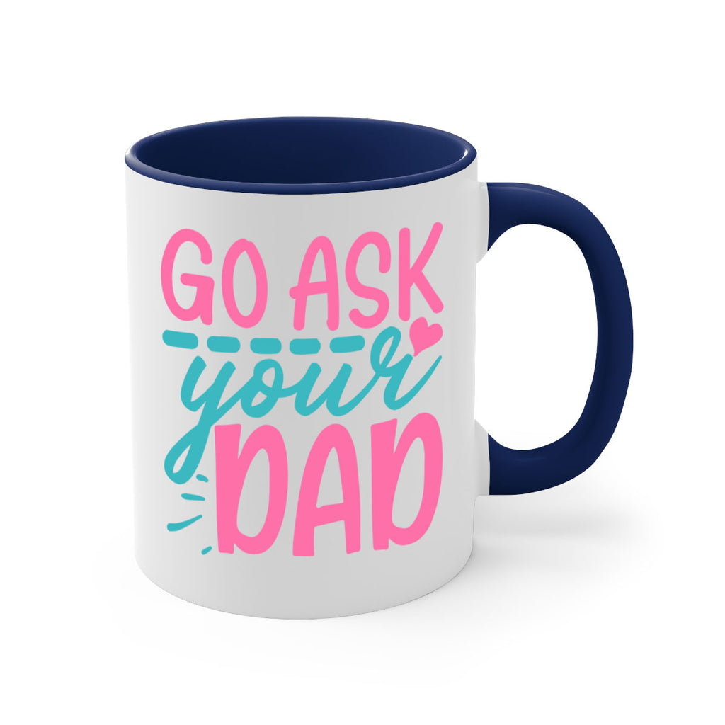 go ask your dad 344#- mom-Mug / Coffee Cup