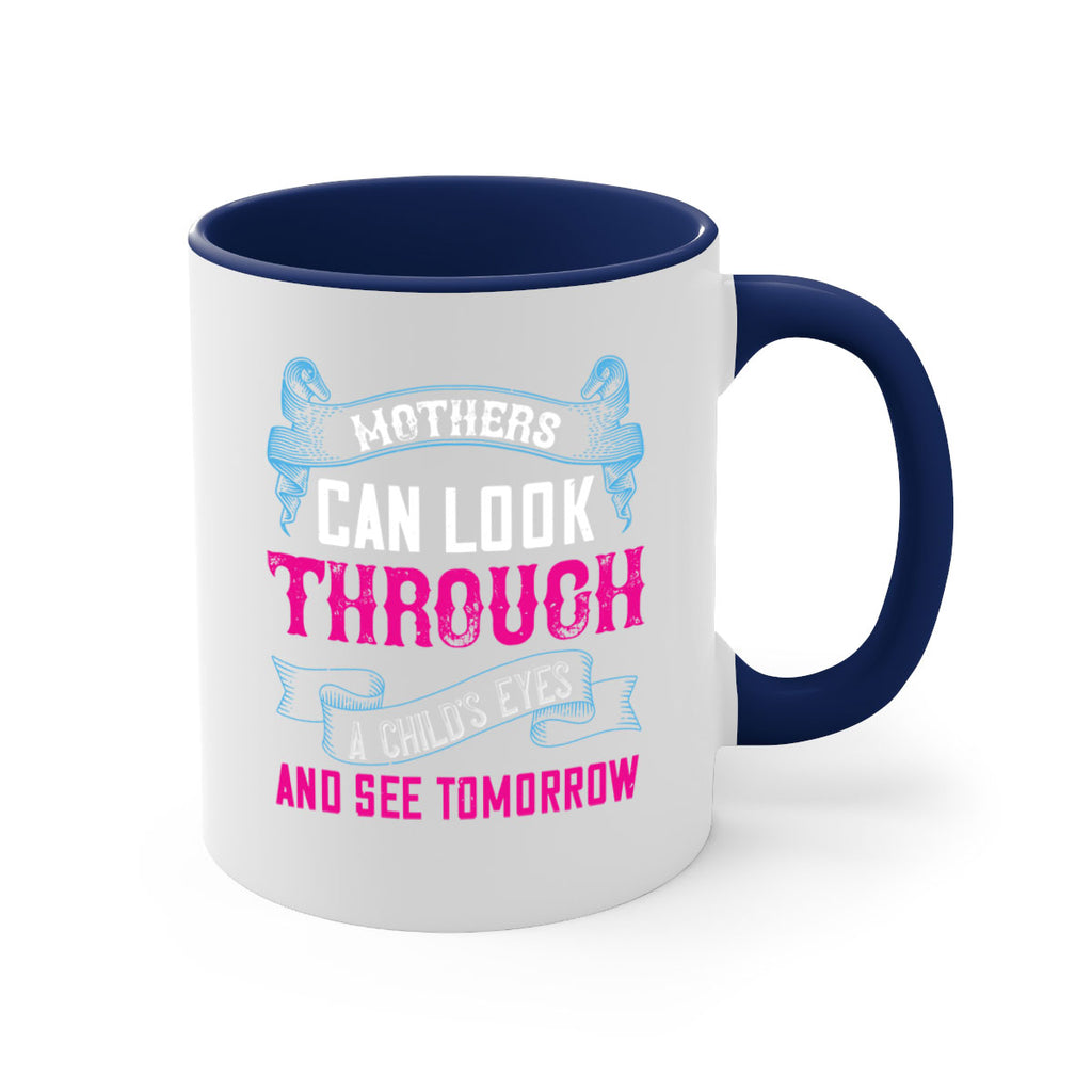 mothers can look through a child’s eyes and see tomorrow 96#- mom-Mug / Coffee Cup