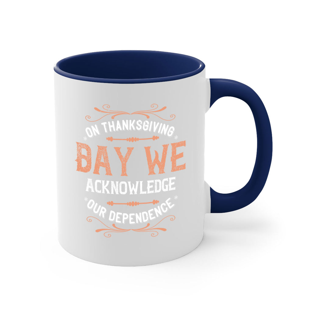 on thanksgiving day we acknowledge our dependence 20#- thanksgiving-Mug / Coffee Cup