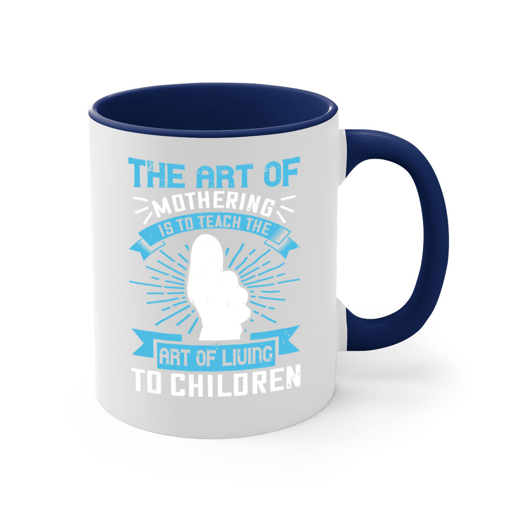 the art of mothering is to teach the art of living to children 60#- mom-Mug / Coffee Cup