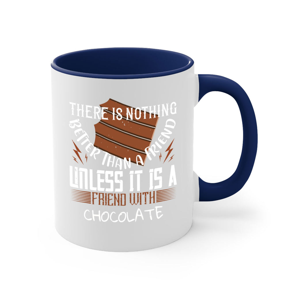 there is nothing better than a friend unless it is a friend with chocolate 15#- chocolate-Mug / Coffee Cup