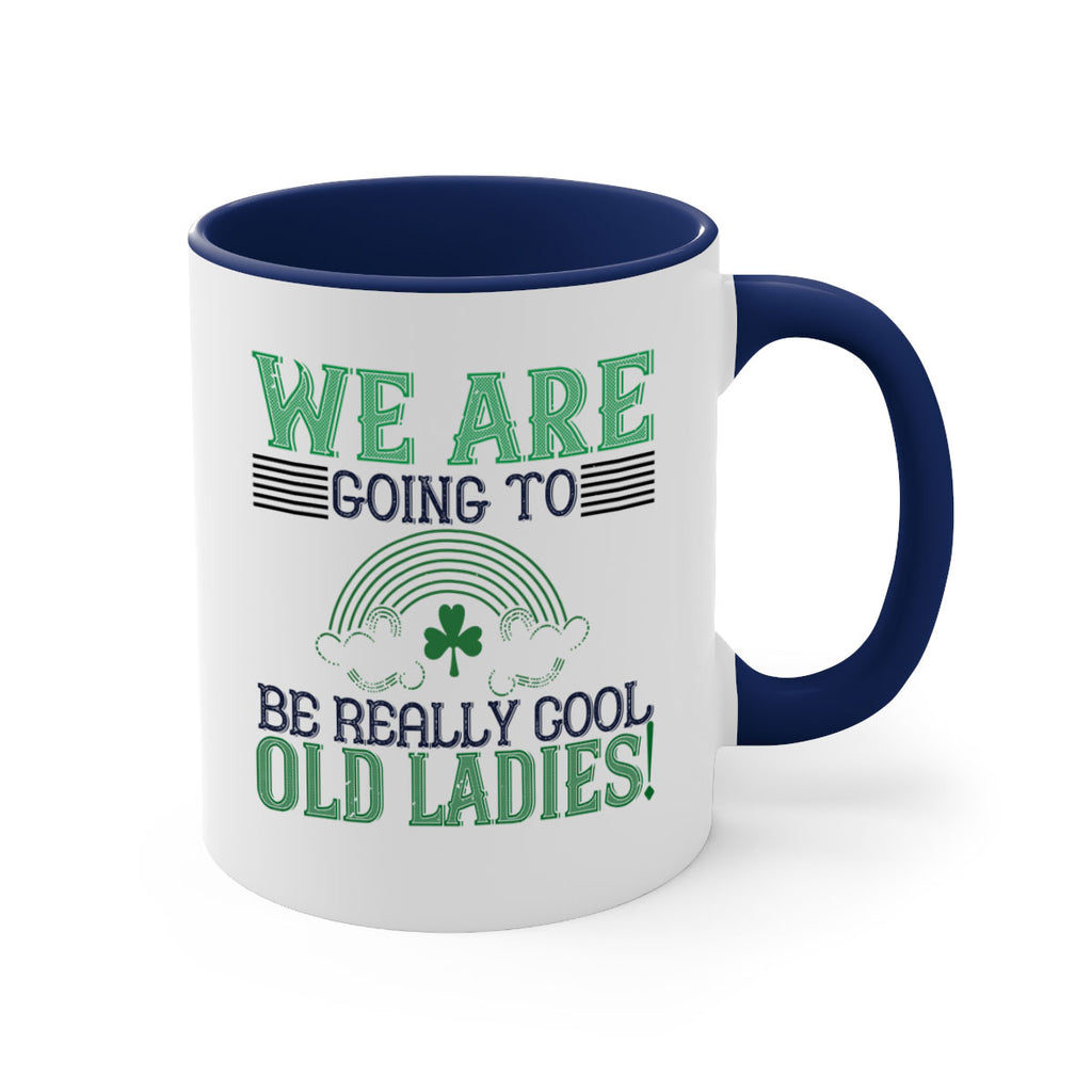 we are going to be really cool old ladies Style 7#- St Patricks Day-Mug / Coffee Cup