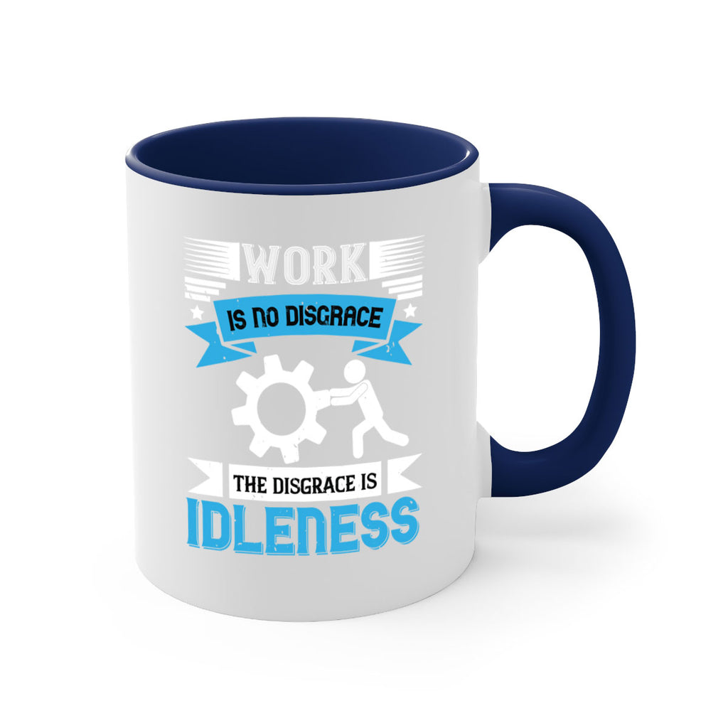 work is no disgrace the disgrace is idleness 17#- labor day-Mug / Coffee Cup