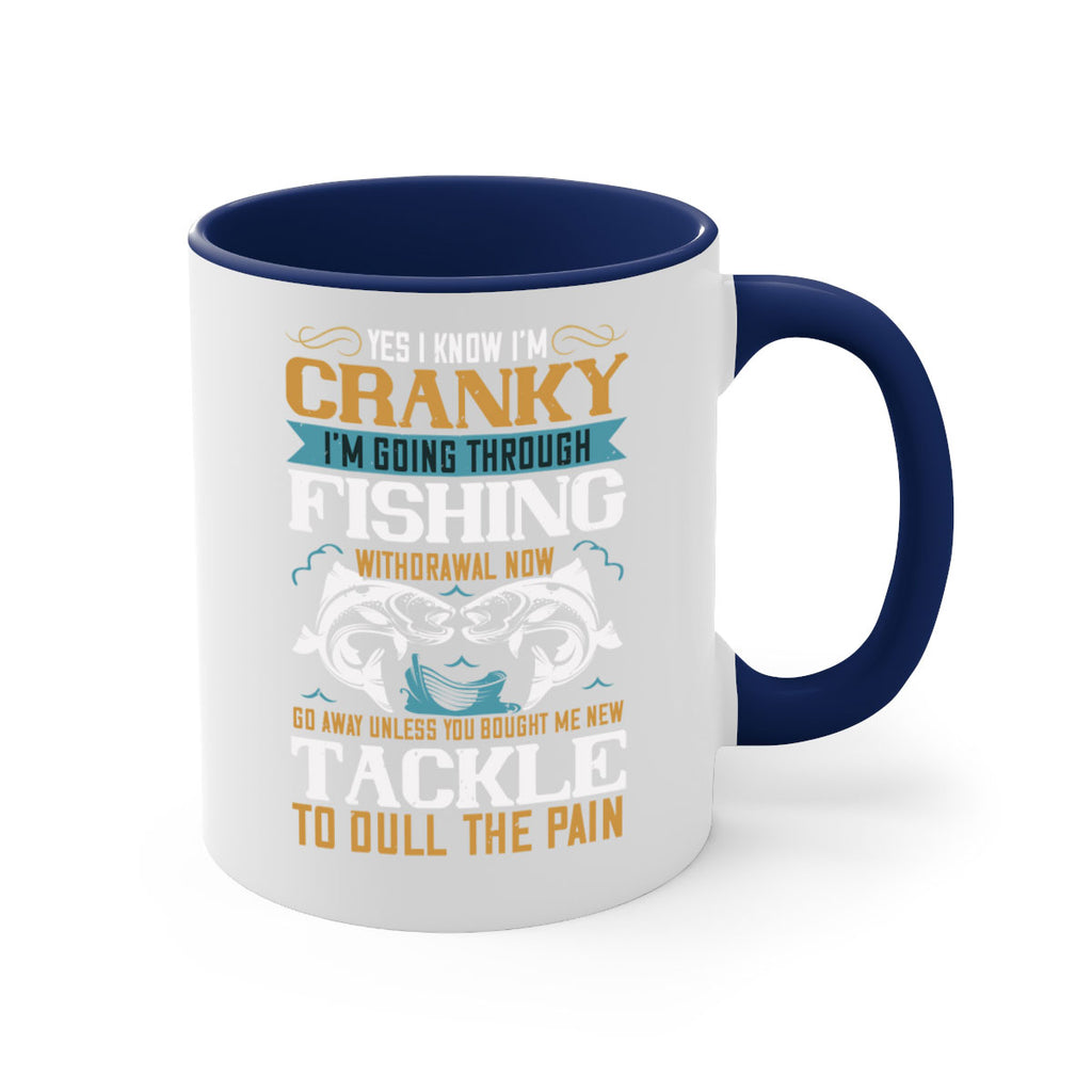 yes i know im cranky 8#- fishing-Mug / Coffee Cup