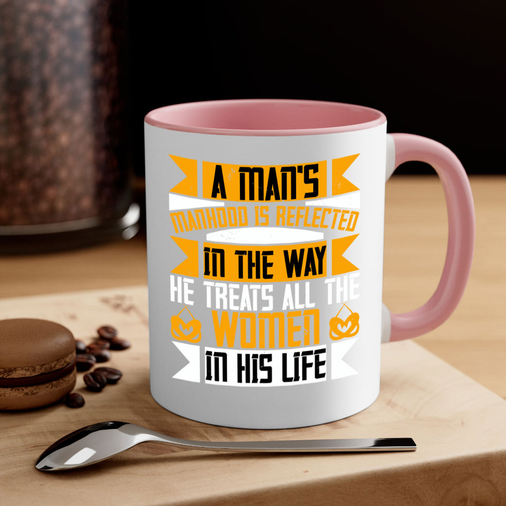 A mans manhood is reflected in the way he treats all the women in his life Style 93#- World Health-Mug / Coffee Cup