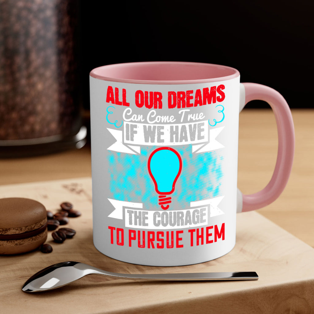 All our dreams can come true if we have the courage to pursue them Style 51#- motivation-Mug / Coffee Cup