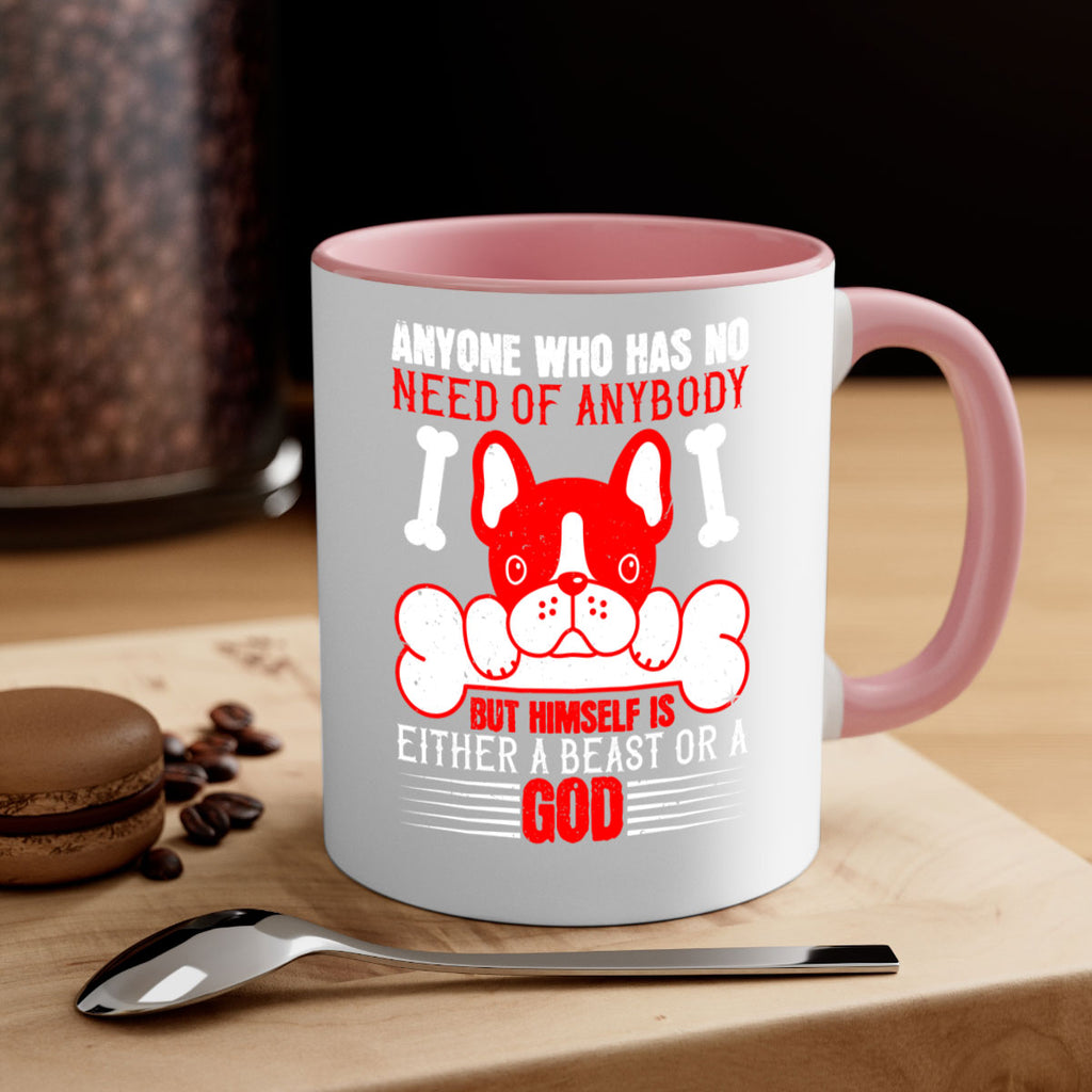 Anyone who has no need of anybody but himself is either a beast or a God Style 132#- Dog-Mug / Coffee Cup
