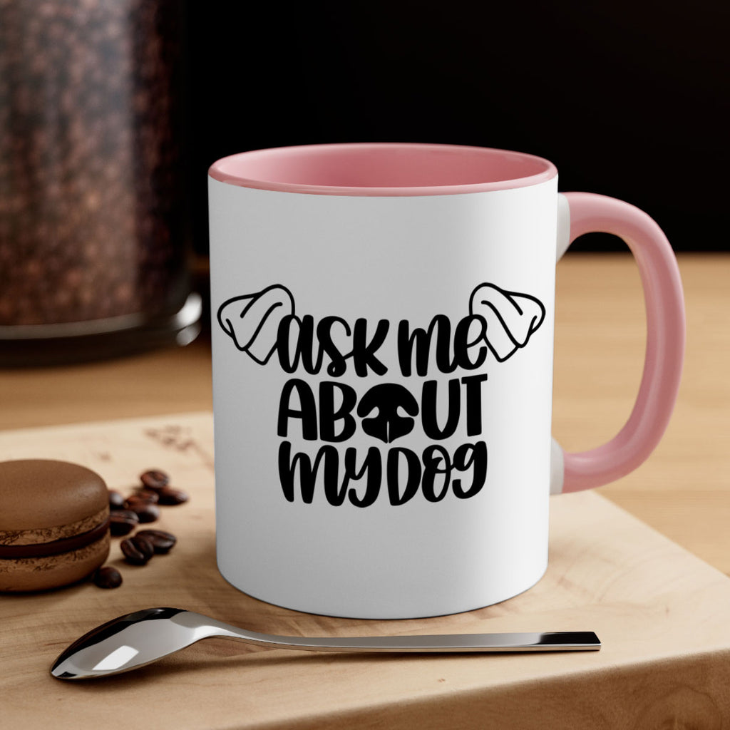 Ask Me About My Dog Style 35#- Dog-Mug / Coffee Cup