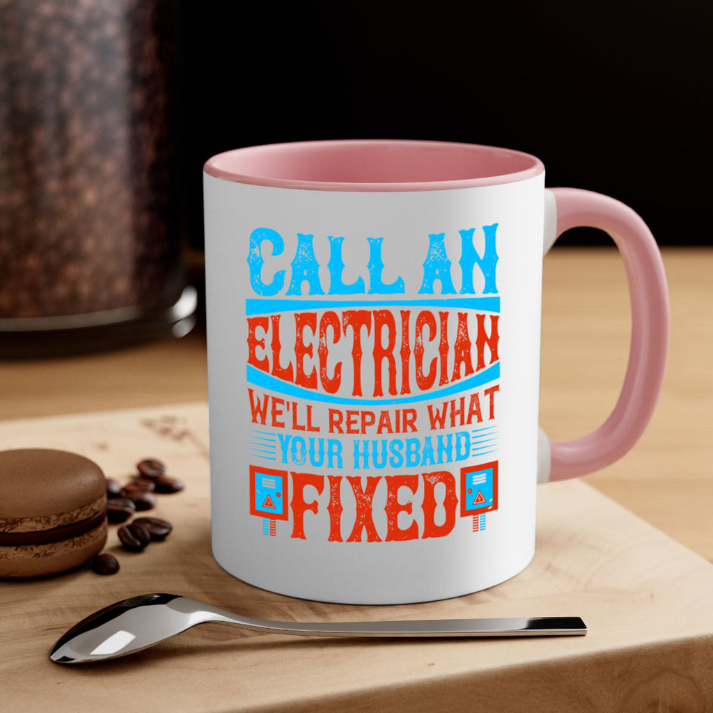 Call an electrician well repair what your husbend fixed Style 60#- electrician-Mug / Coffee Cup