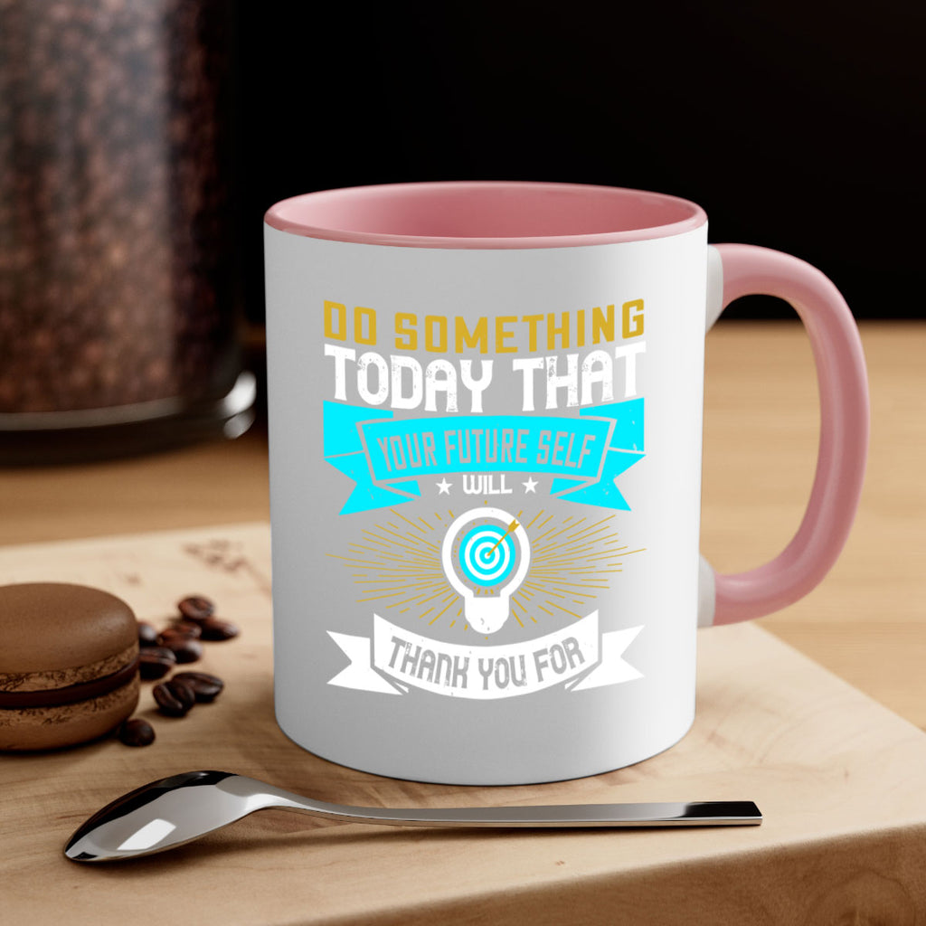 Do something today that your future self will thank you for Style 48#- motivation-Mug / Coffee Cup