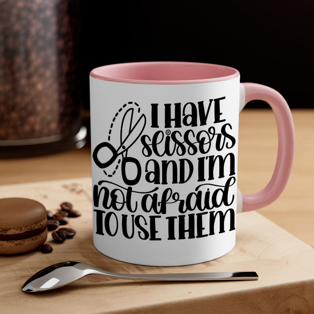 I Have Scissors And Im Not 22#- crafting-Mug / Coffee Cup