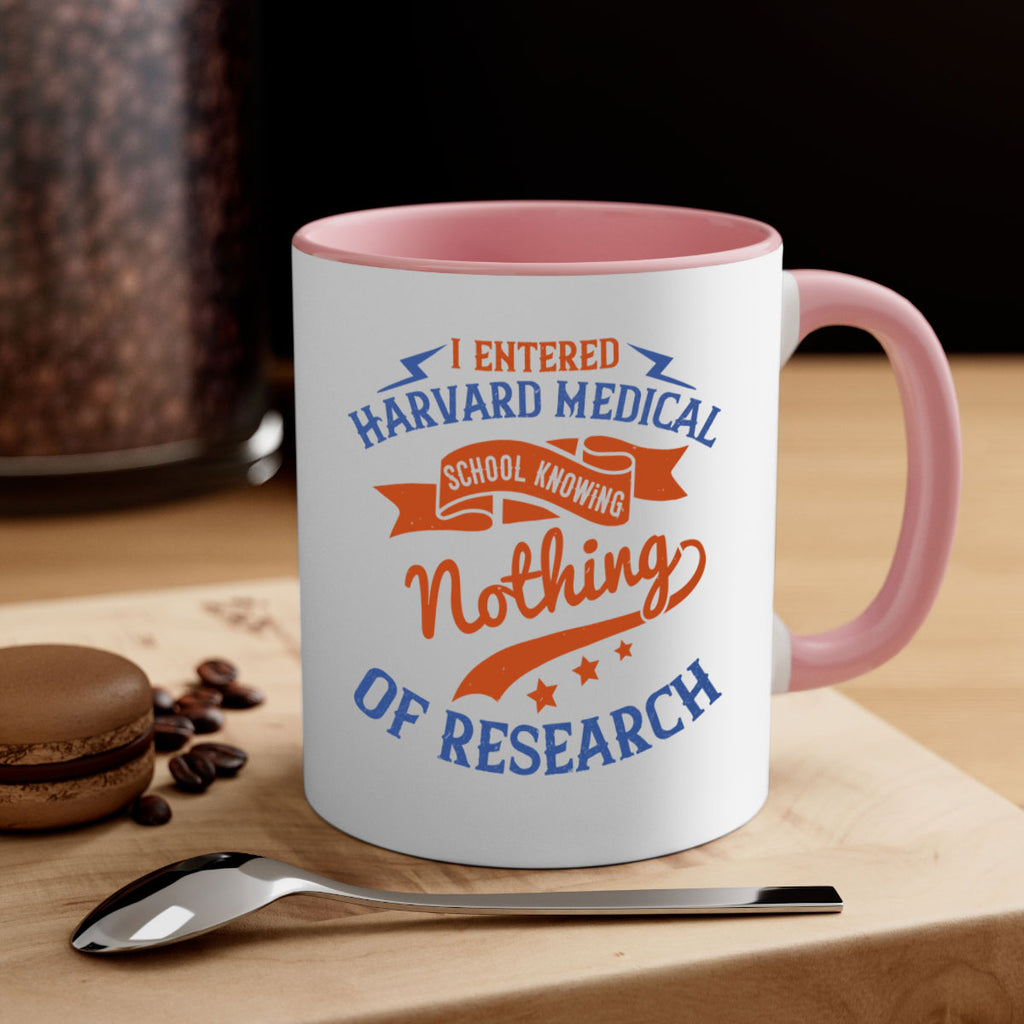 I entered Harvard Medical School knowing nothing of research Style 47#- medical-Mug / Coffee Cup