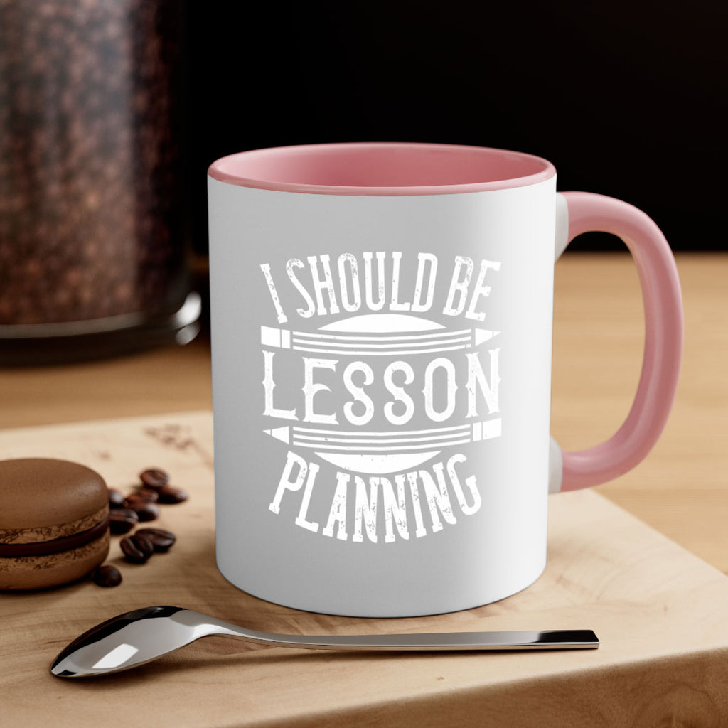 I should be lesson planning Style 104#- teacher-Mug / Coffee Cup