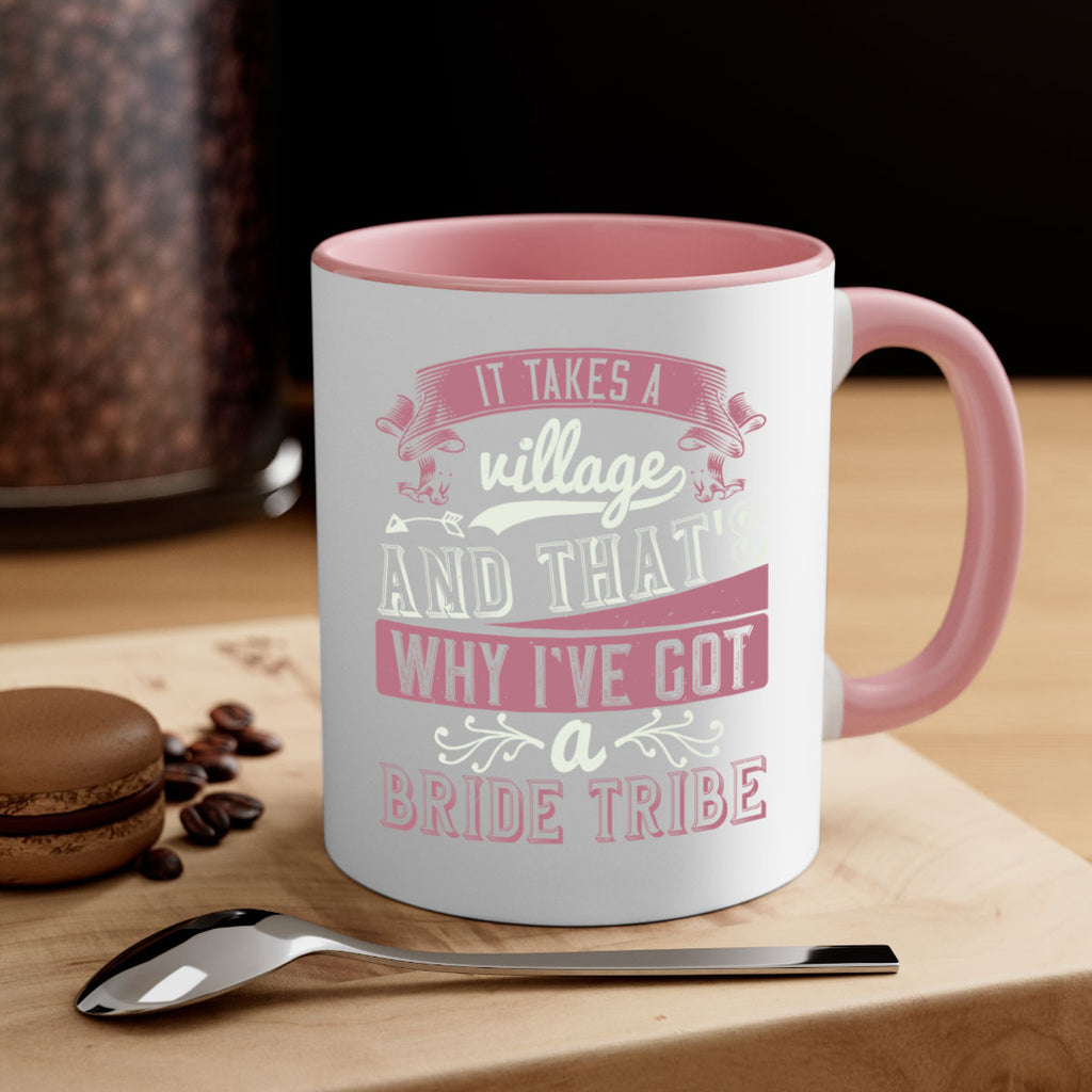 It takes a village and thats why Ive got a bride tribe 50#- bride-Mug / Coffee Cup