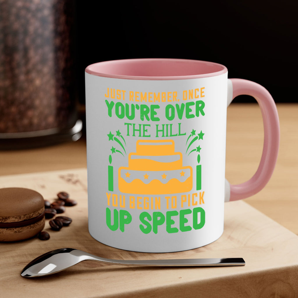 Just remember once youre over the hill you begin to pick up speed Style 68#- birthday-Mug / Coffee Cup