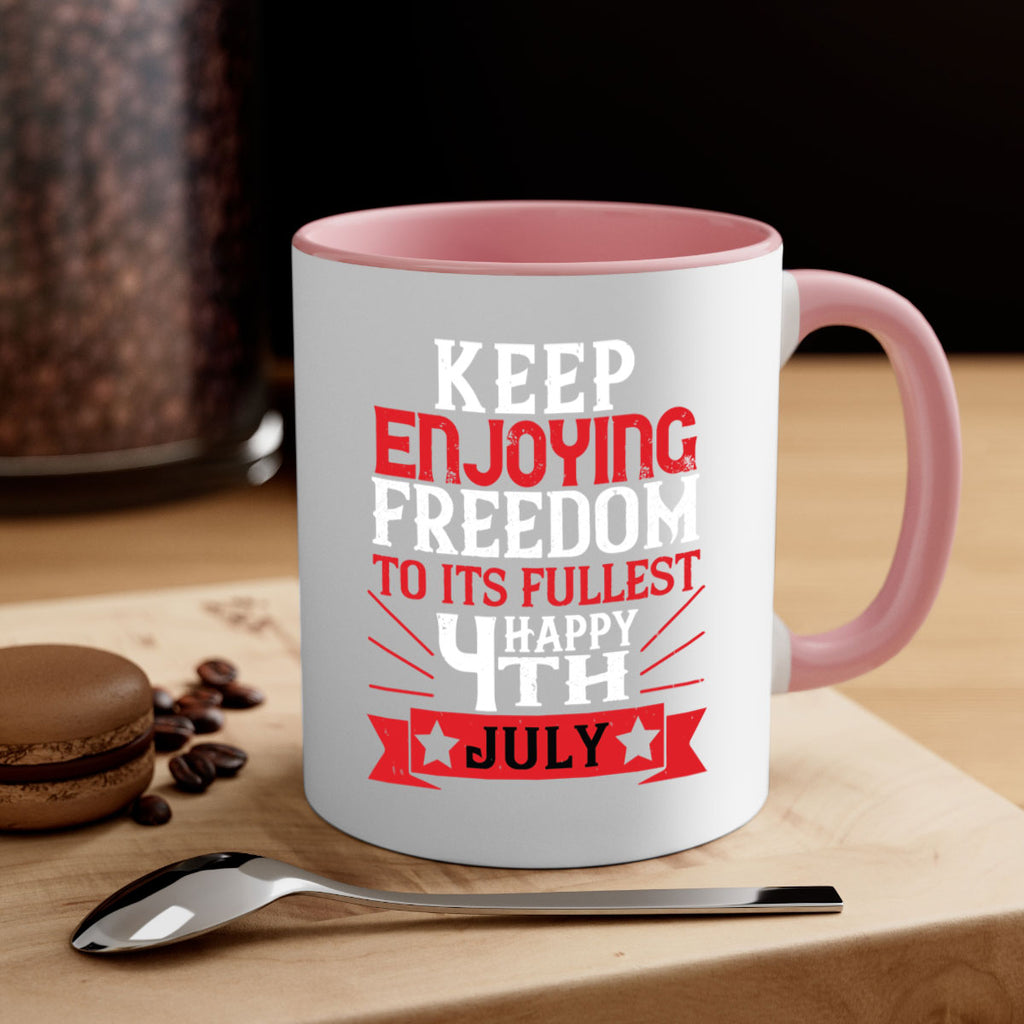Keep enjoying freedom to its fullest Happy th Style 123#- 4th Of July-Mug / Coffee Cup