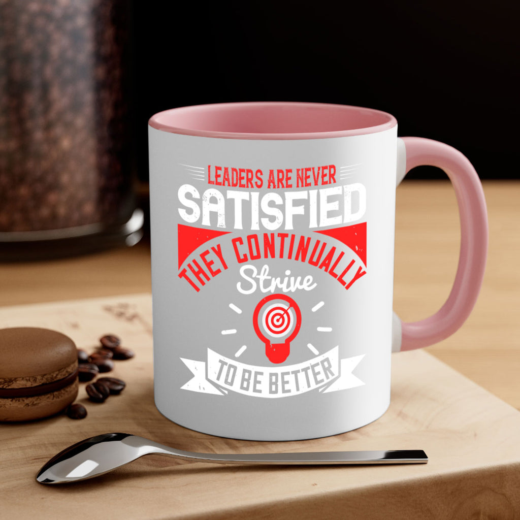 Leaders Are Never Satisfied They Continually Strive To Be Better Style 31#- motivation-Mug / Coffee Cup