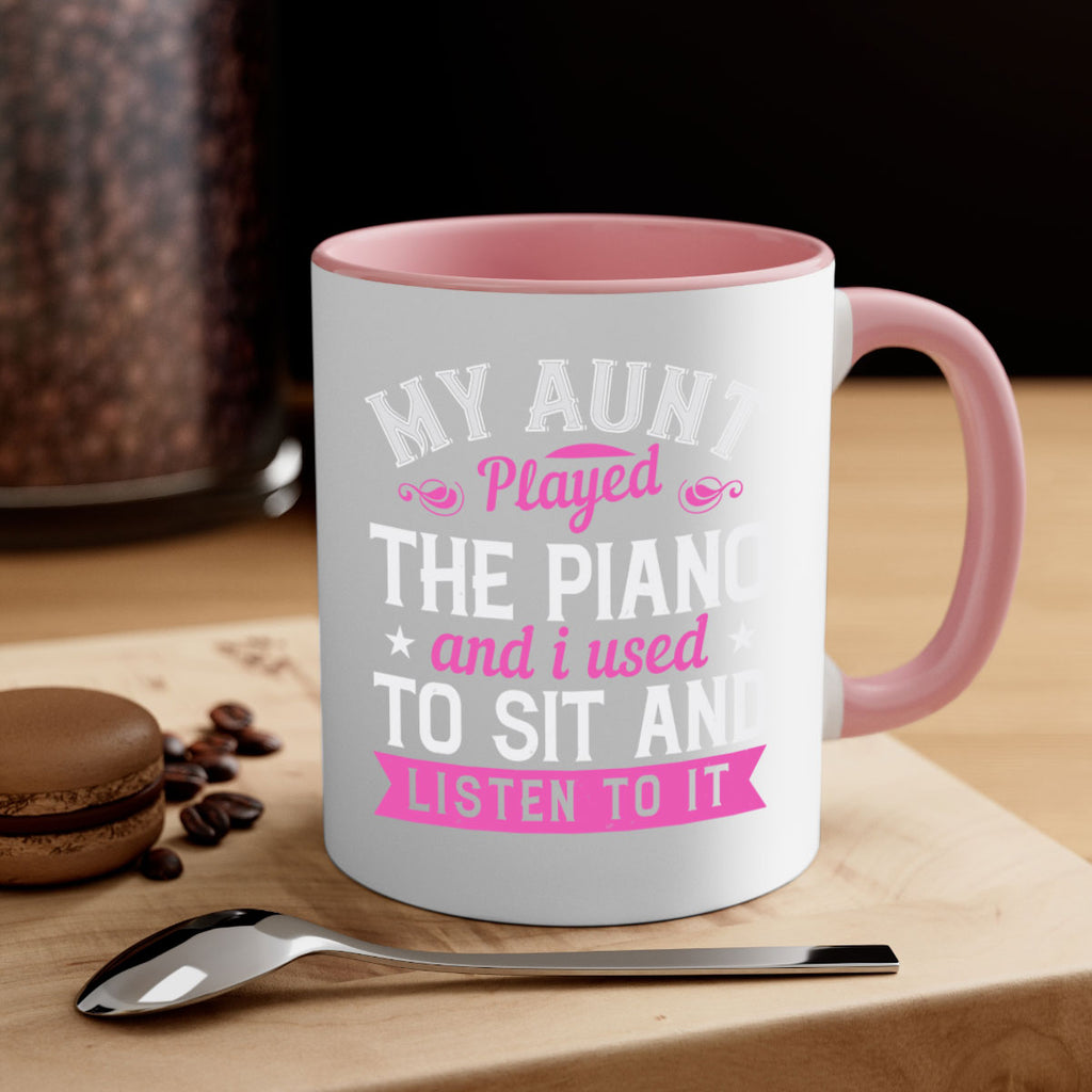 My aunt played the piano and I used to sit and listen to it Style 37#- aunt-Mug / Coffee Cup