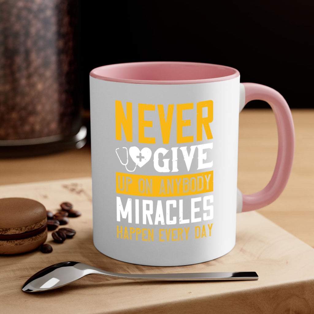 Never give up on anybody Miracles happen every day Style 293#- nurse-Mug / Coffee Cup