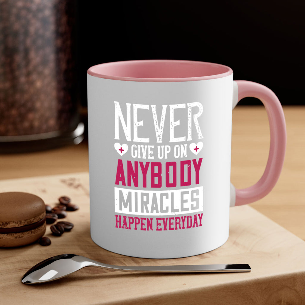Never give up on anybody Miracles happen everyday Style 291#- nurse-Mug / Coffee Cup