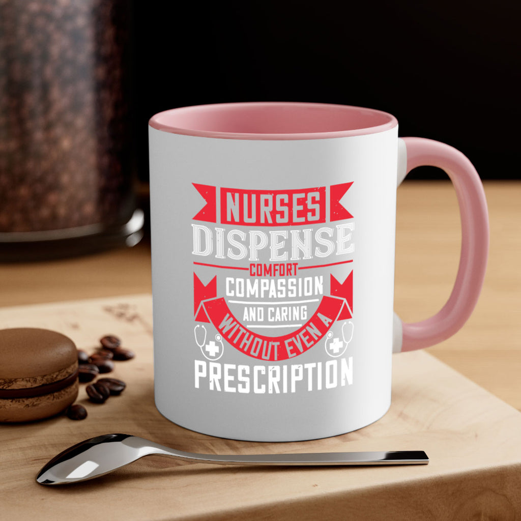 Nurses dispense comfort compassion and caring without even a prescription Style 282#- nurse-Mug / Coffee Cup
