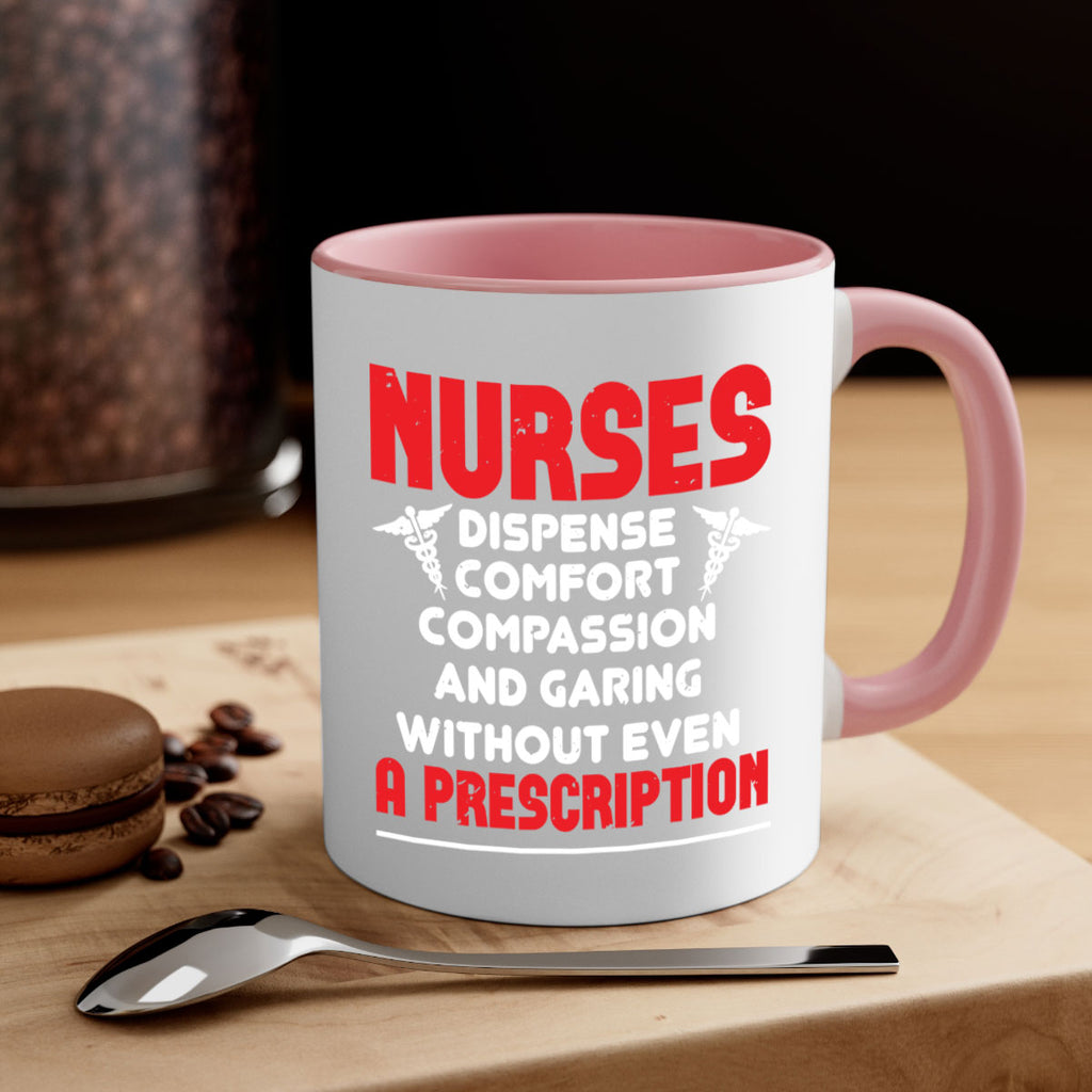 Nurses dispense comfort compassion and garing without even a prescription Style 271#- nurse-Mug / Coffee Cup