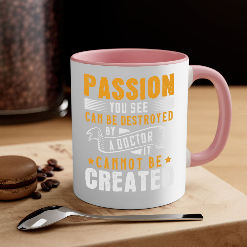 Passion you see can be destroyed by a doctor It cannot be created Style 29#- medical-Mug / Coffee Cup