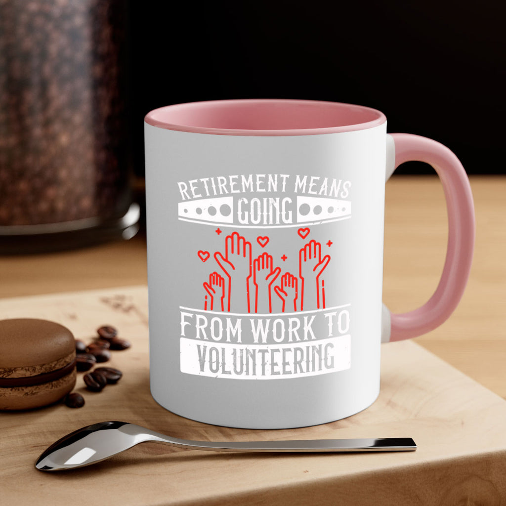 Retirement Means Going From Work To Volunteering Style 31#-Volunteer-Mug / Coffee Cup
