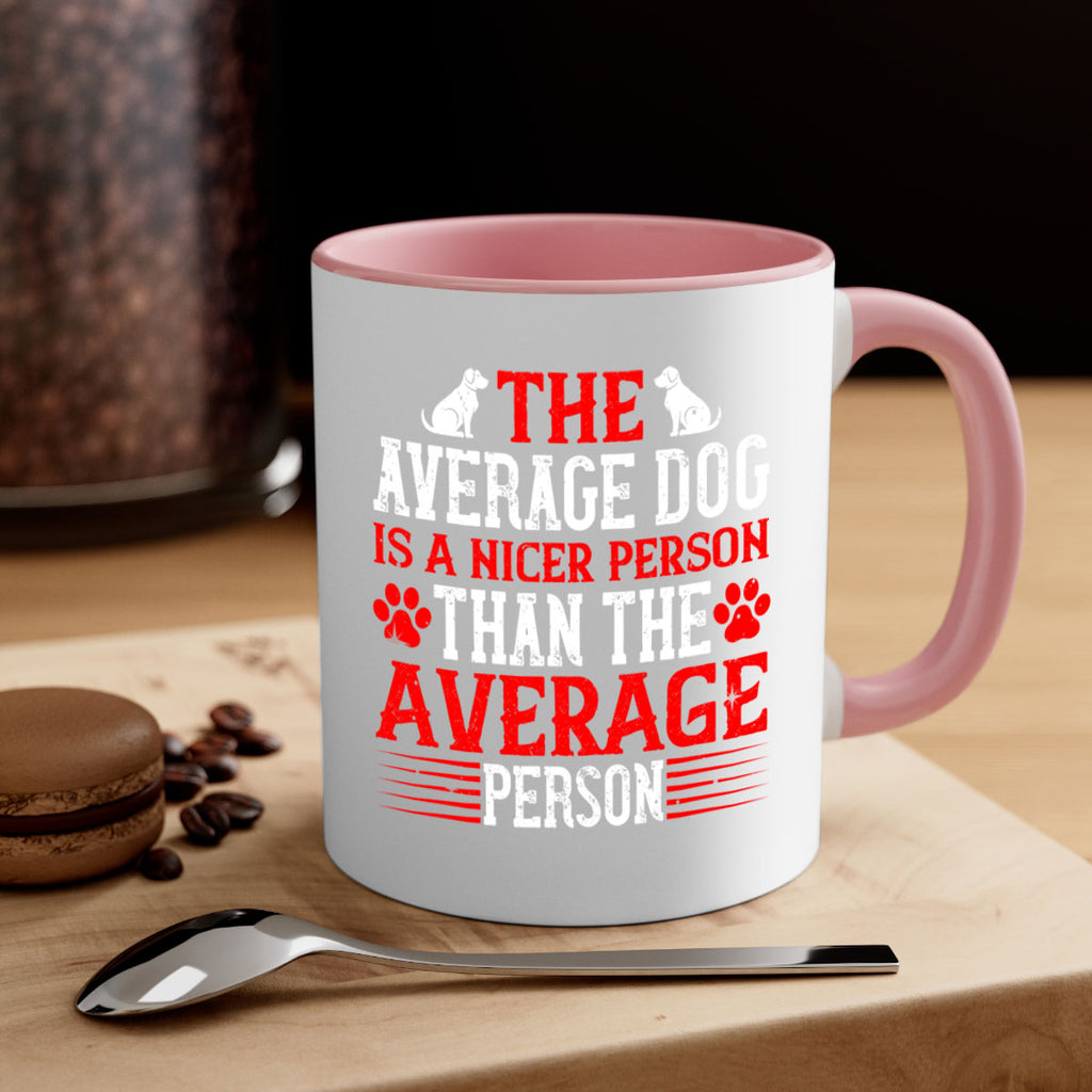 The average dog is a nicer person than the average person Style 166#- Dog-Mug / Coffee Cup