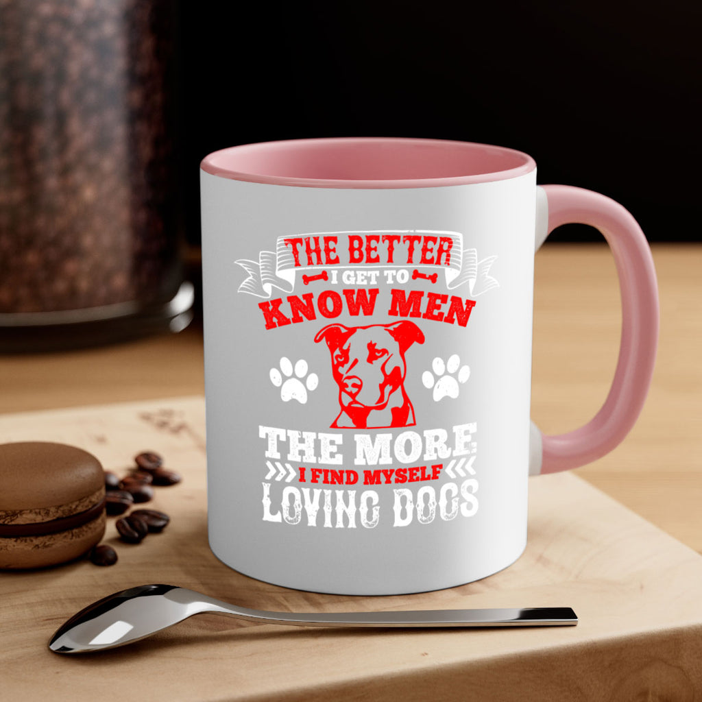 The better I get to know men the more I find myself loving dogs Style 162#- Dog-Mug / Coffee Cup
