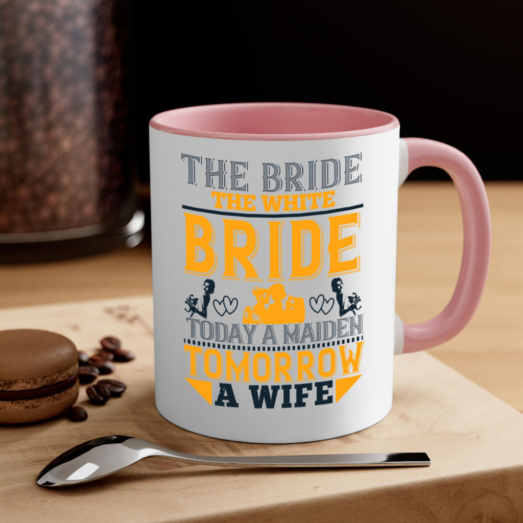 The bride the white bride today a maiden tomorrow a wife 30#- bride-Mug / Coffee Cup