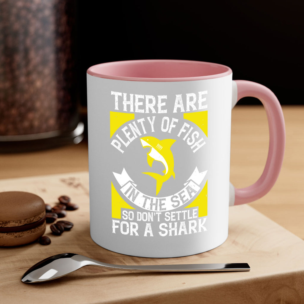 There are plenty of fish in the sea so dont settle for a shark Style 16#- Shark-Fish-Mug / Coffee Cup