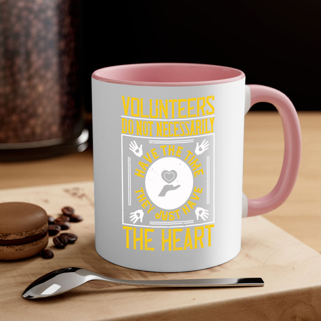 Volunteers do not necessarily have the time they just have the heart Style 13#-Volunteer-Mug / Coffee Cup