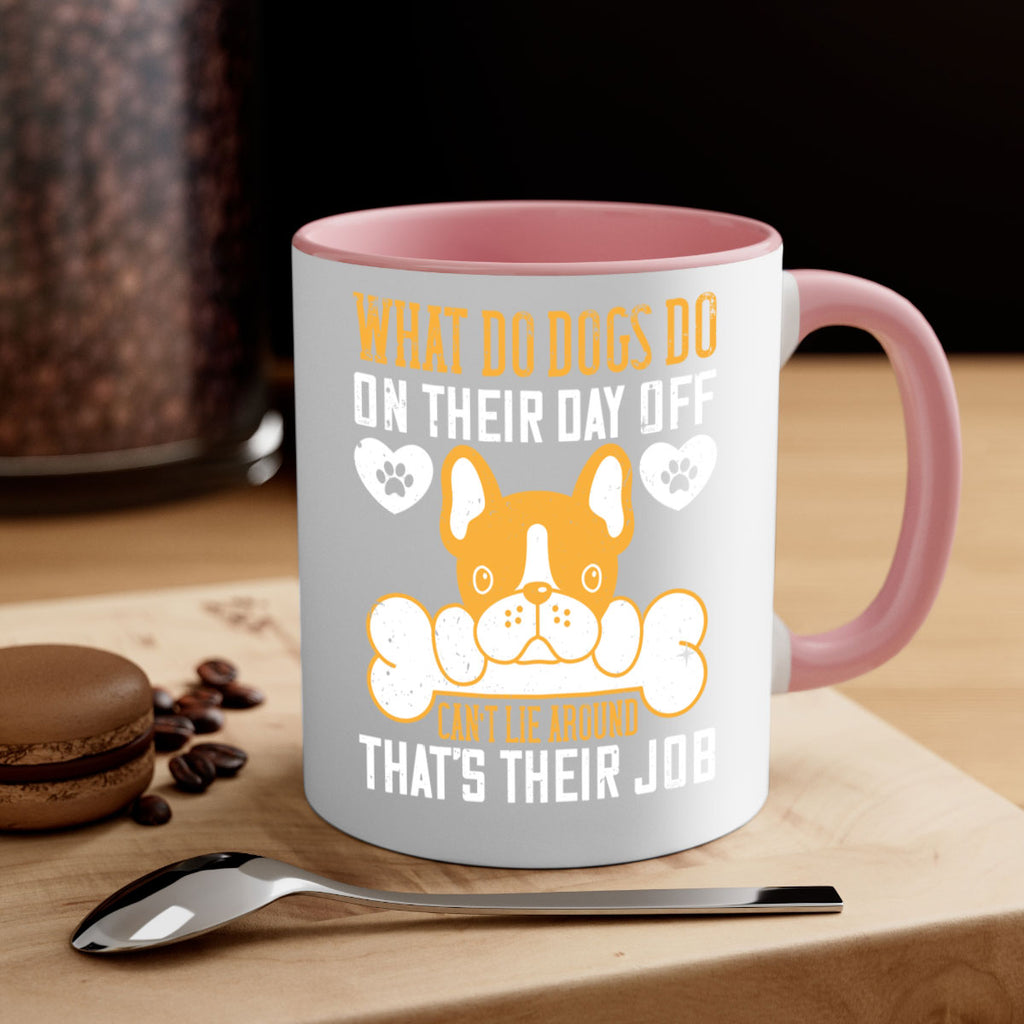 What do dogs do on their day off Can’t lie around – that’s their job Style 142#- Dog-Mug / Coffee Cup