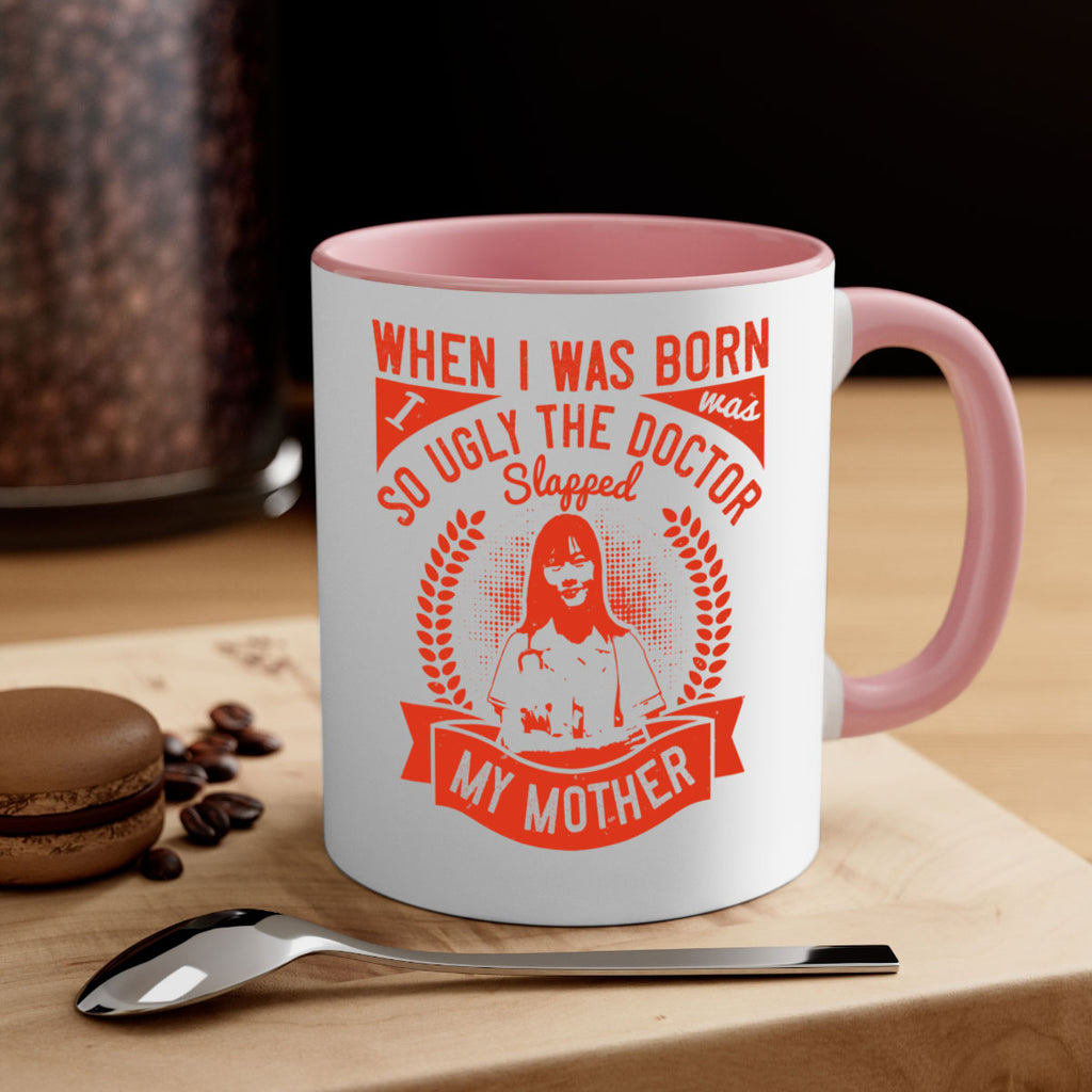 When I was born I was so ugly the doctor slapped my mother Style 11#- medical-Mug / Coffee Cup
