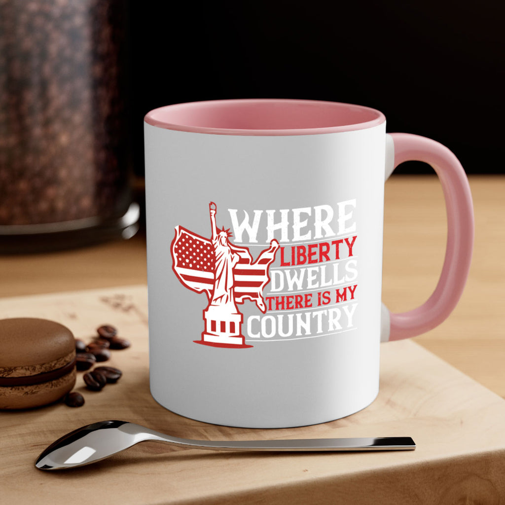 Where liberty dwells there is my country Style 199#- 4th Of July-Mug / Coffee Cup