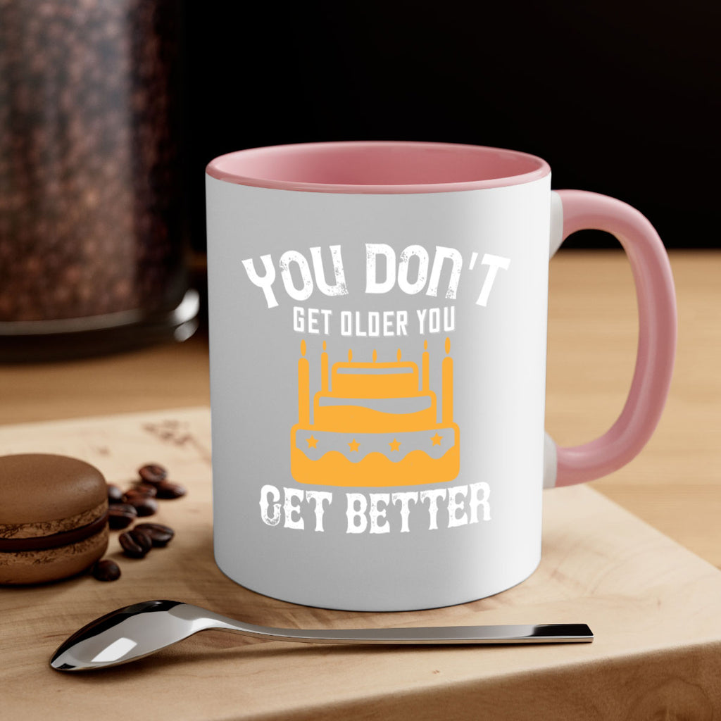 You dont get older you get better Style 23#- birthday-Mug / Coffee Cup