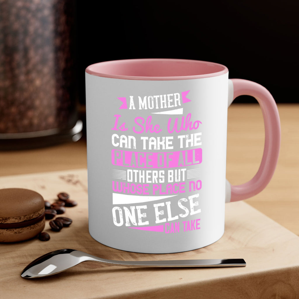 a mother is she who can take the place of all others but whose place no one else can take 243#- mom-Mug / Coffee Cup