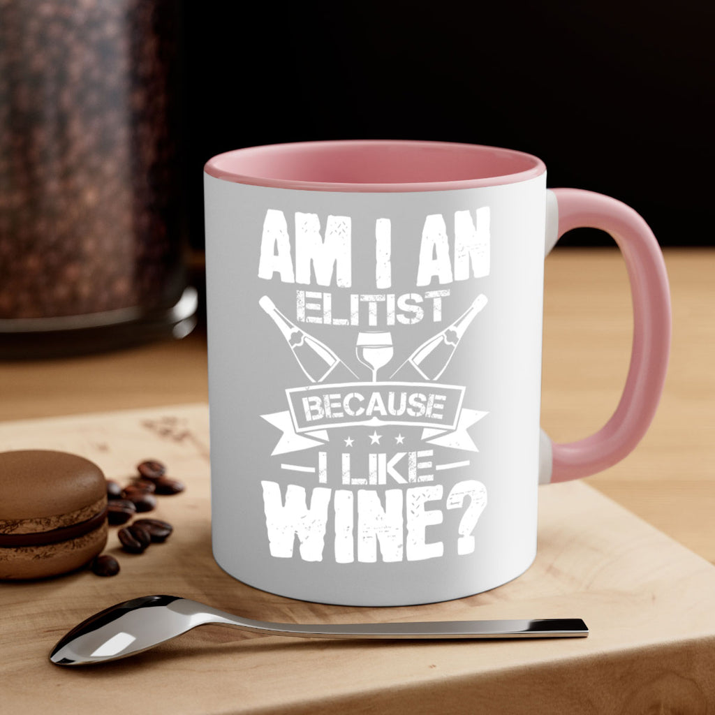 am i an elitist because i like wine 114#- wine-Mug / Coffee Cup