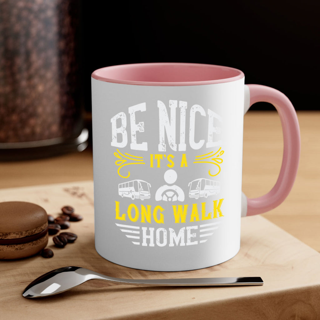 be nice its a long walk home Style 48#- bus driver-Mug / Coffee Cup