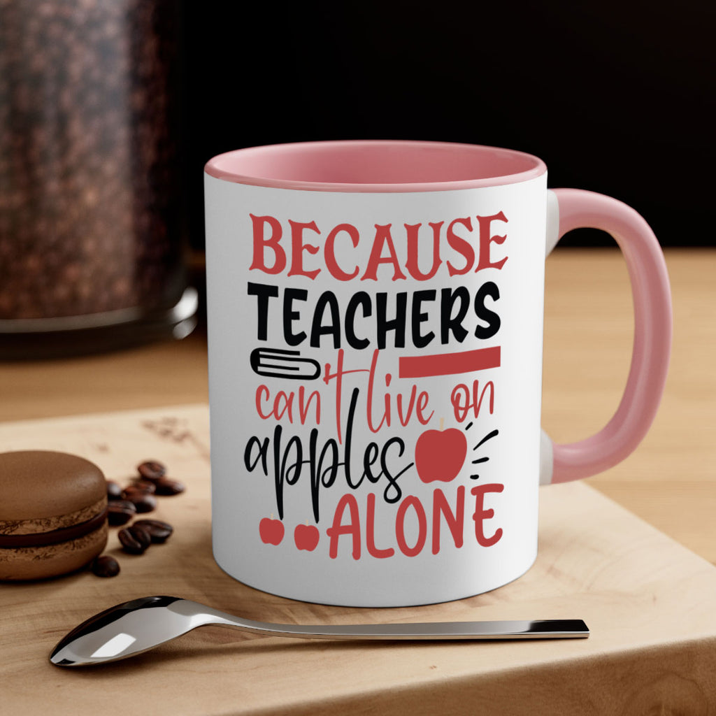 because teachers cant live on apples alone Style 121#- teacher-Mug / Coffee Cup