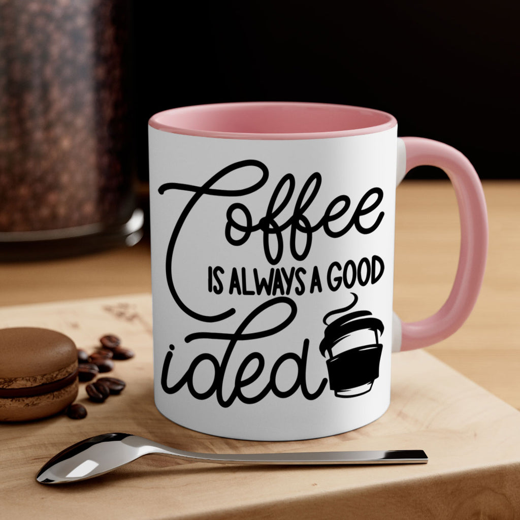 coffee is always a good idea 157#- coffee-Mug / Coffee Cup