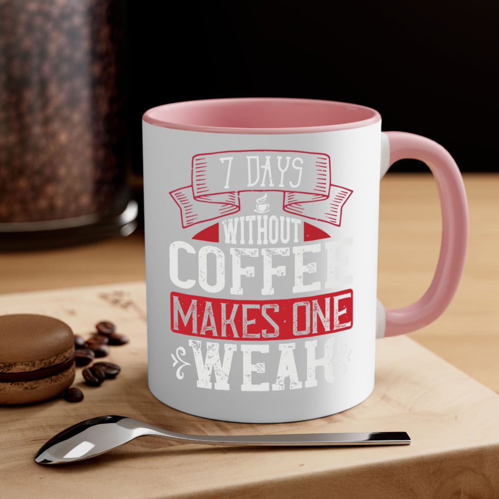 days without coffee makes one weak 284#- coffee-Mug / Coffee Cup
