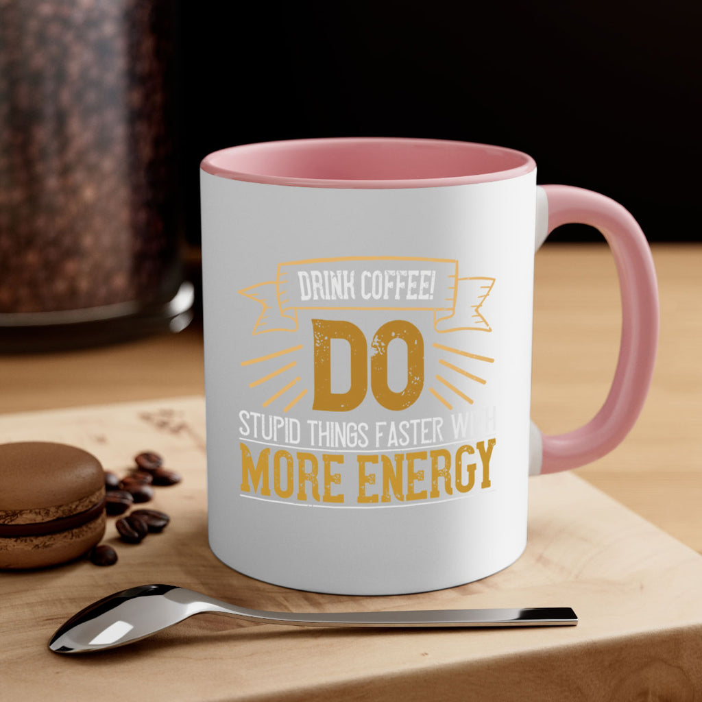 drink coffee do stupid things faster with more energy 268#- coffee-Mug / Coffee Cup