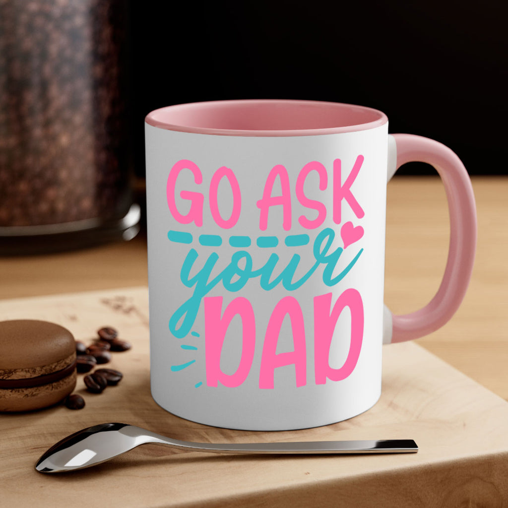 go ask your dad 344#- mom-Mug / Coffee Cup