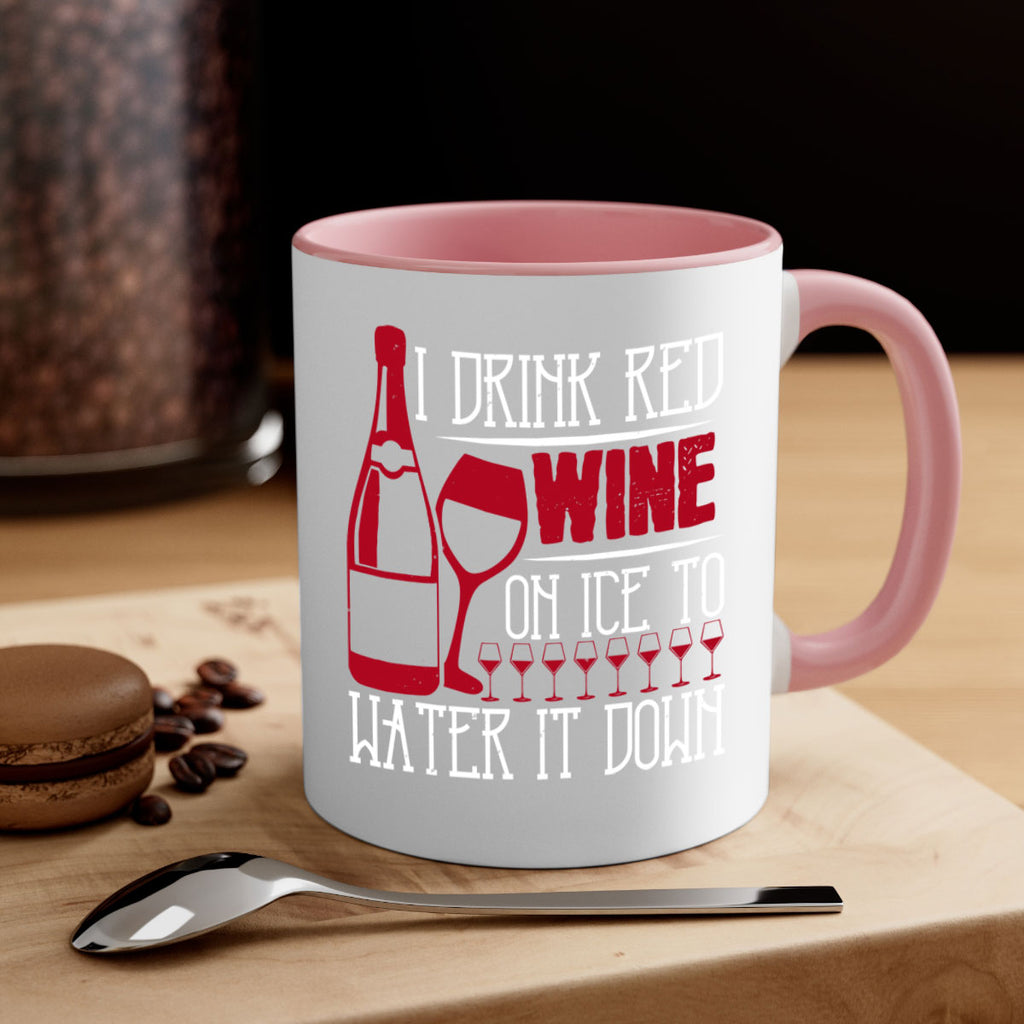 i drink red wine on ice to water it down 213#- wine-Mug / Coffee Cup