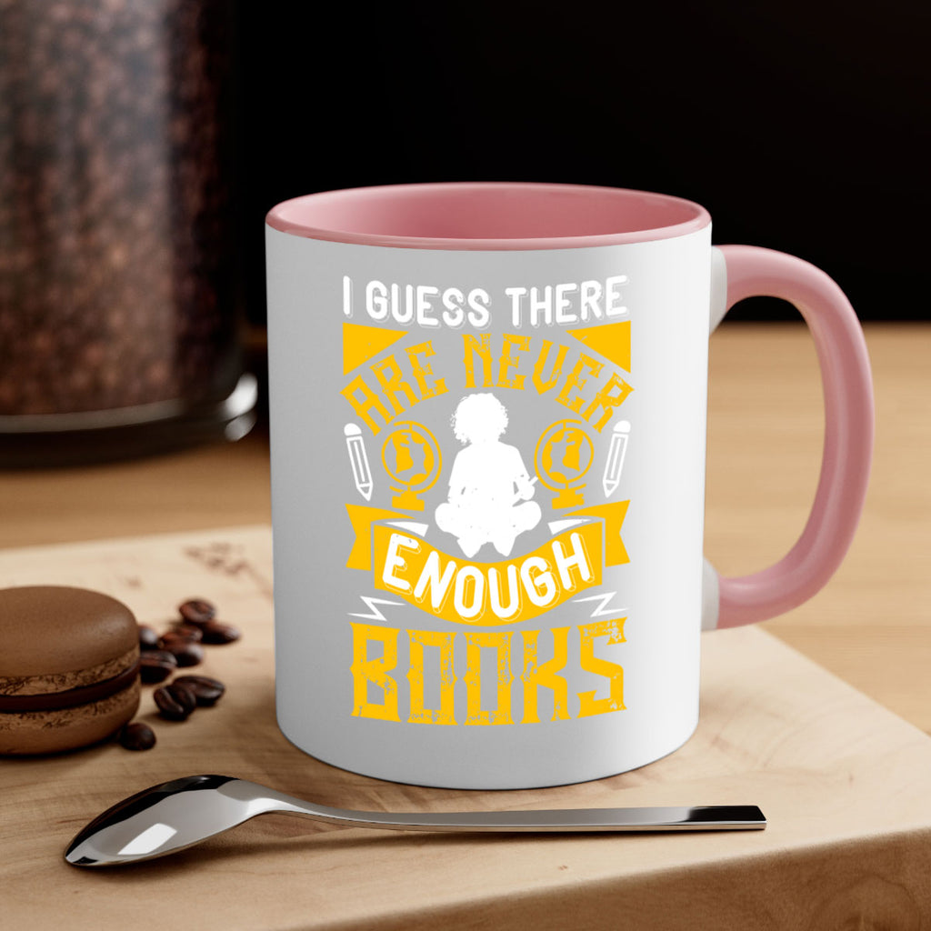 i guess there are never enough books 68#- Reading - Books-Mug / Coffee Cup